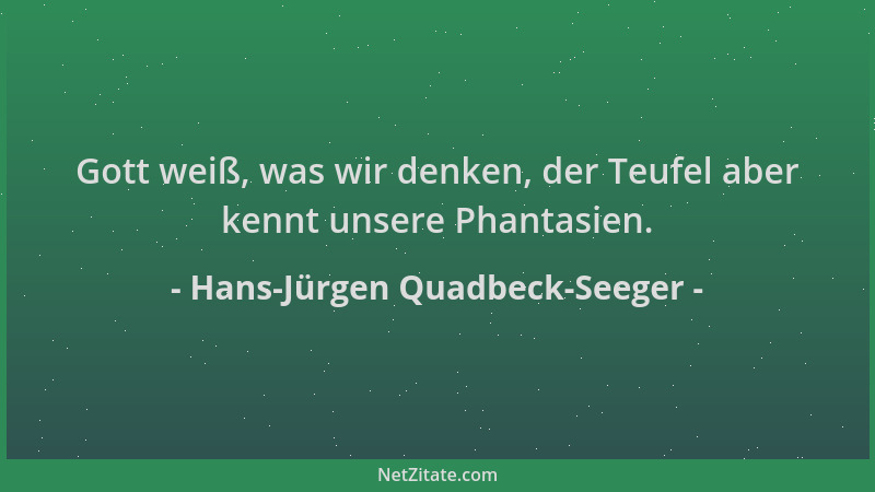 Hans-Jürgen Quadbeck-Seeger - Gott weiß, was wir denken, der Teufel aber kennt unsere Phantasien....