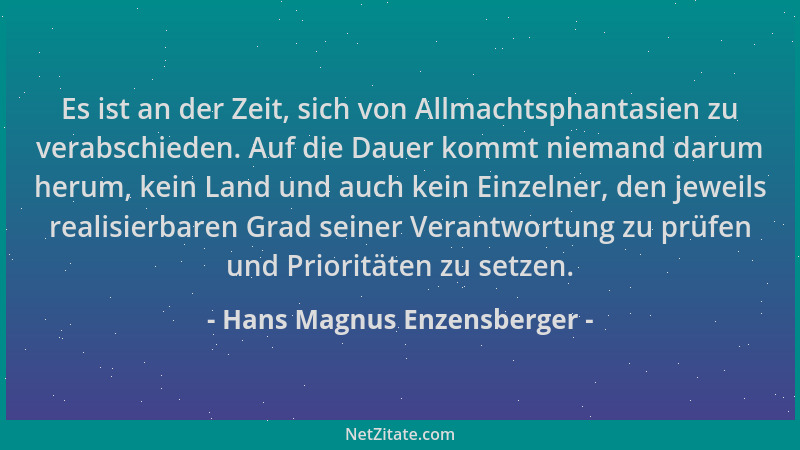 Hans Magnus Enzensberger - Es ist an der Zeit, sich von Allmachtsphantasien zu verabschieden. Auf die Dauer kommt niemand d...