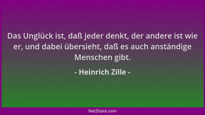 Heinrich Zille - Das Unglück ist, daß jeder denkt, der andere ist wie er, und dabei übersieht, daß es auch anständige Mensc...