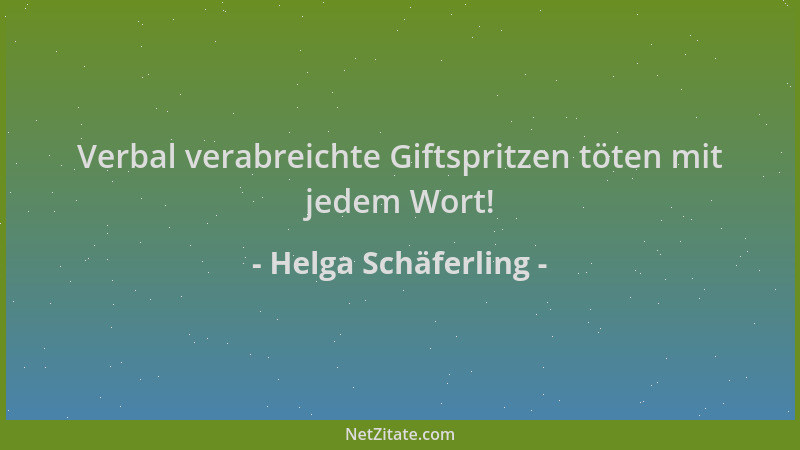 Helga Schäferling - Verbal verabreichte Giftspritzen töten mit jedem Wort!...