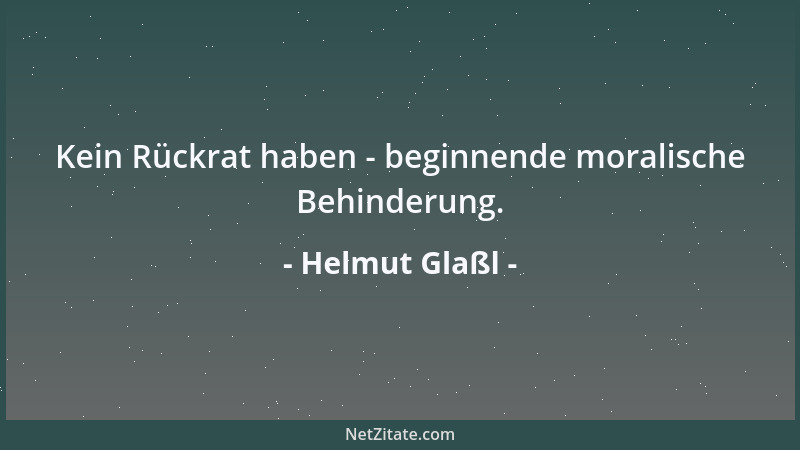 Helmut Glaßl - Kein Rückrat haben - beginnende moralische Behinderung....