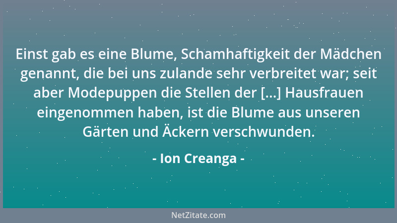 Ion Creanga - Einst gab es eine Blume, Schamhaftigkeit der Mädchen genannt, die bei uns zulande sehr verbreitet war; seit a...