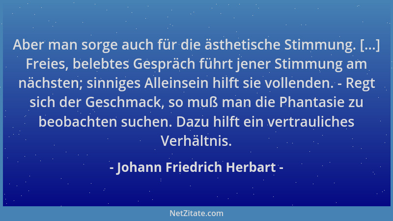 Johann Friedrich Herbart - Aber man sorge auch für die ästhetische Stimmung. [...] Freies, belebtes Gespräch führt jener St...