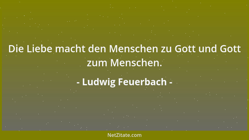 Ludwig Feuerbach - Das Auge ist himmlischer Natur. Darum erhebt sich der Mensch über die Erde nur mit dem Auge; darum begin...