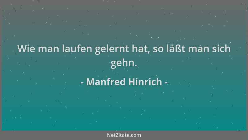 Manfred Hinrich - Wie man laufen gelernt hat, so läßt man sich gehn....