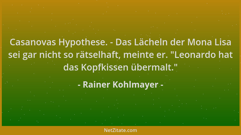 Rainer Kohlmayer - Casanovas Hypothese. - Das Lächeln der Mona Lisa sei gar nicht so rätselhaft, meinte er.  "Leonardo hat d...