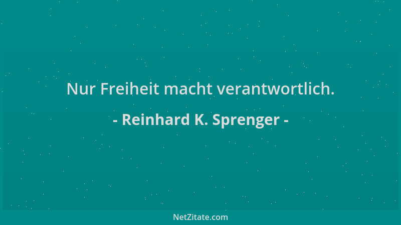 Reinhard K. Sprenger - Nur Freiheit macht verantwortlich....