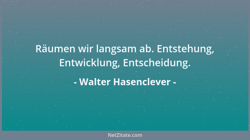 Walter Hasenclever - Räumen wir langsam ab. Entstehung, Entwicklung, Entscheidung....