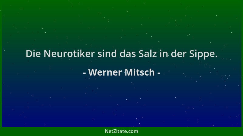 Werner Mitsch - Die Neurotiker sind das Salz in der Sippe....