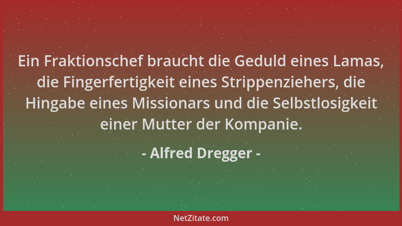 Alfred Dregger - Ein Fraktionschef braucht die Geduld eines Lamas, die Fingerfertigkeit eines Strippenziehers, die Hingabe...