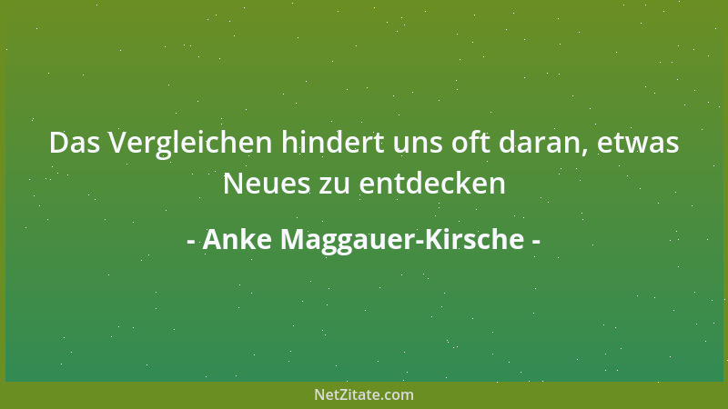 Anke Maggauer-Kirsche - Das Vergleichen hindert uns oft daran, etwas Neues zu entdecken...