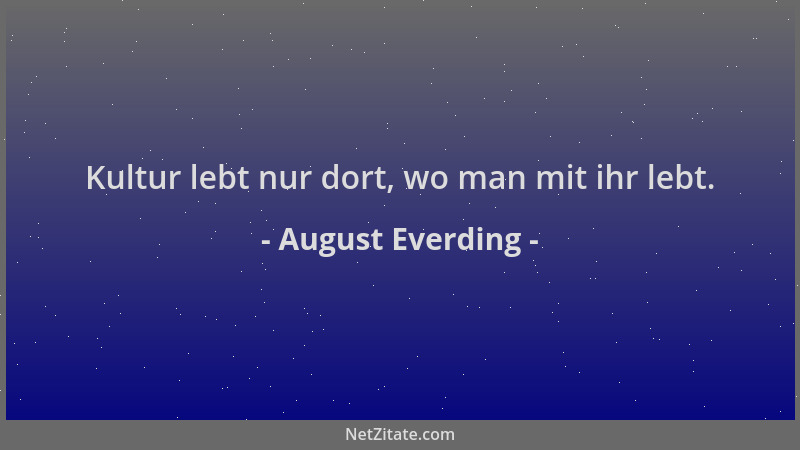August Everding - Kultur lebt nur dort, wo man mit ihr lebt....