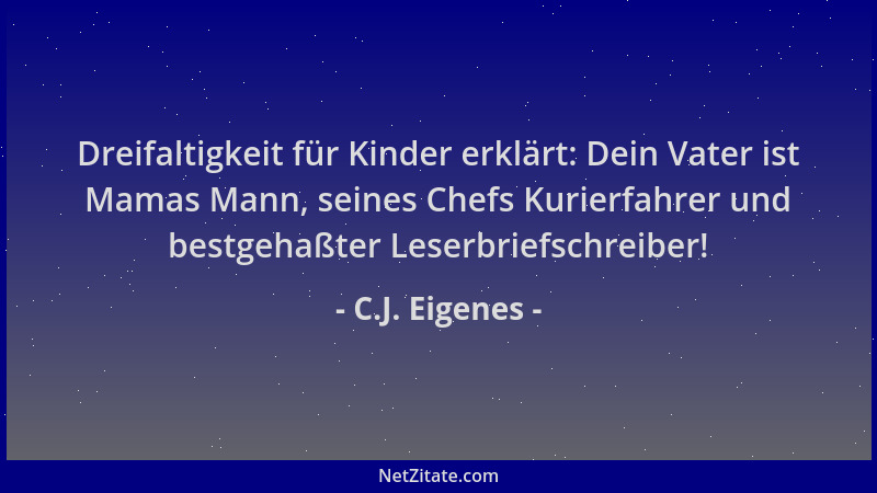 C.J. Eigenes - Dreifaltigkeit für Kinder erklärt: Dein Vater ist Mamas Mann, seines Chefs Kurierfahrer und bestgehaßter Les...