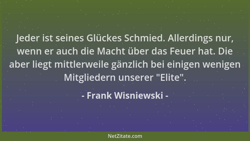 Frank Wisniewski - Jeder ist seines Glückes Schmied. Allerdings nur, wenn er auch die Macht über das Feuer hat. Die aber li...