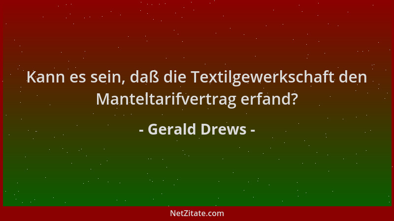 Gerald Drews - Kann es sein, daß die Textilgewerkschaft den Manteltarifvertrag erfand?...