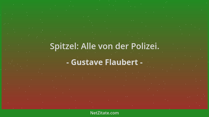 Gustave Flaubert - Spitzel: Alle von der Polizei....