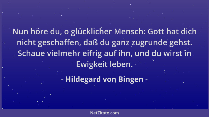 Hildegard von Bingen - Nun höre du, o glücklicher Mensch: Gott hat dich nicht geschaffen, daß du ganz zugrunde gehst. Schau...