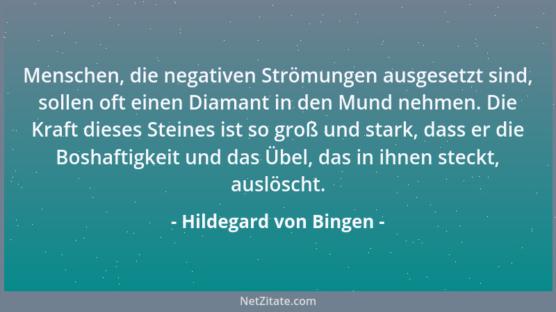 Hildegard von Bingen - Menschen, die negativen Strömungen ausgesetzt sind, sollen oft einen Diamant in den Mund nehmen. Die...
