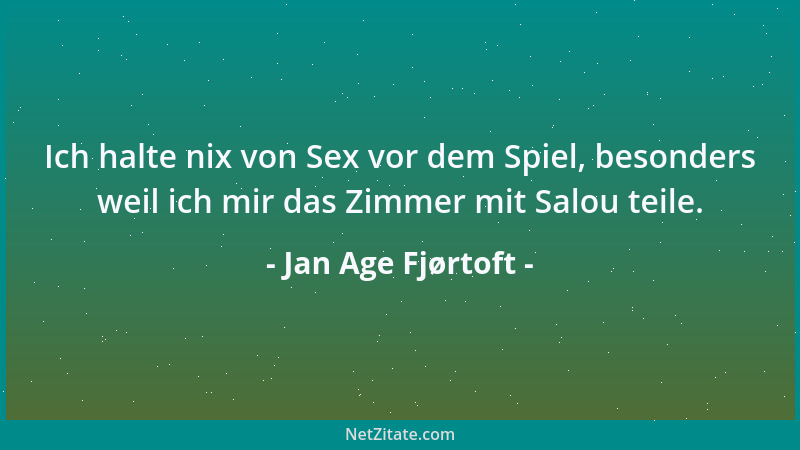 Jan Age Fjørtoft - Ich halte nix von Sex vor dem Spiel, besonders weil ich mir das Zimmer mit Salou teile....