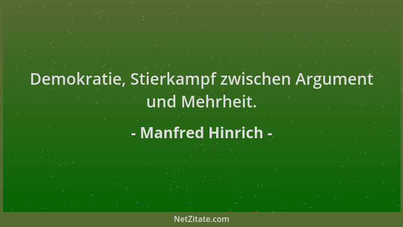 Manfred Hinrich - Demokratie, Stierkampf zwischen Argument und Mehrheit....