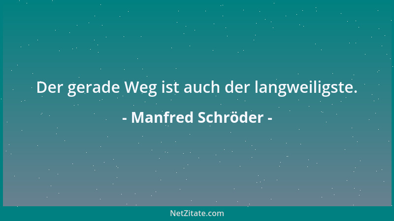 Manfred Schröder - Der gerade Weg ist auch der langweiligste....