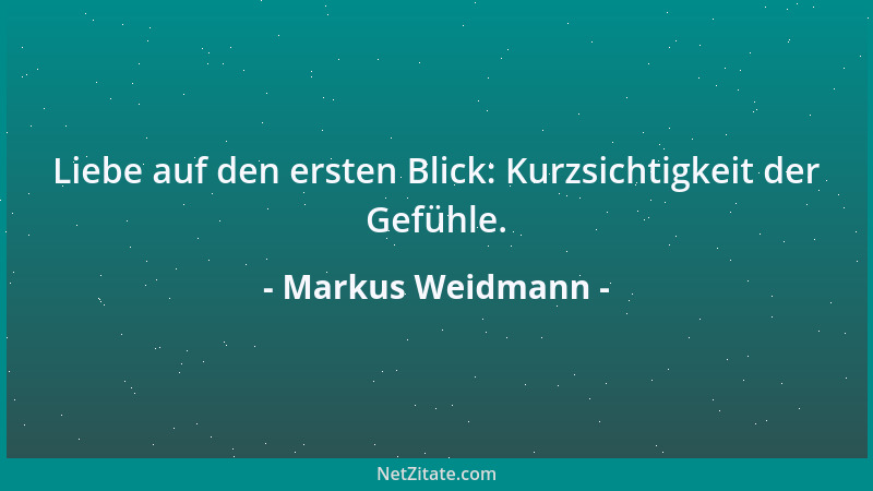 Markus Weidmann - Liebe auf den ersten Blick: Kurzsichtigkeit der Gefühle....