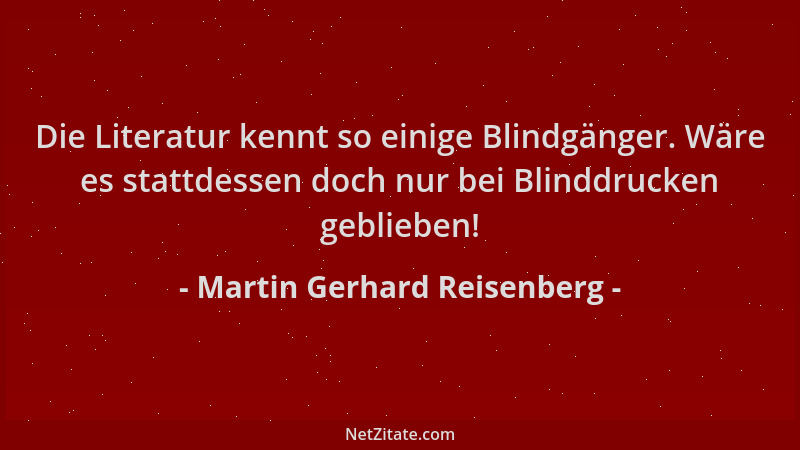 Martin Gerhard Reisenberg - Die Literatur kennt so einige Blindgänger. Wäre es stattdessen doch nur bei Blinddrucken geblie...