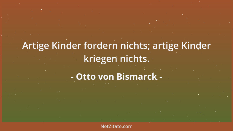 Otto von Bismarck - Bei schlechten Beamten aber helfen uns die besten Gesetze nichts....