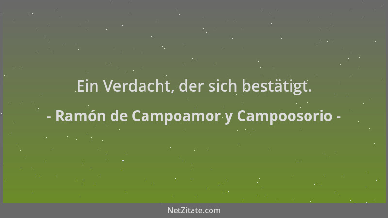 Ramón de Campoamor y Campoosorio - Ein Verdacht, der sich bestätigt....