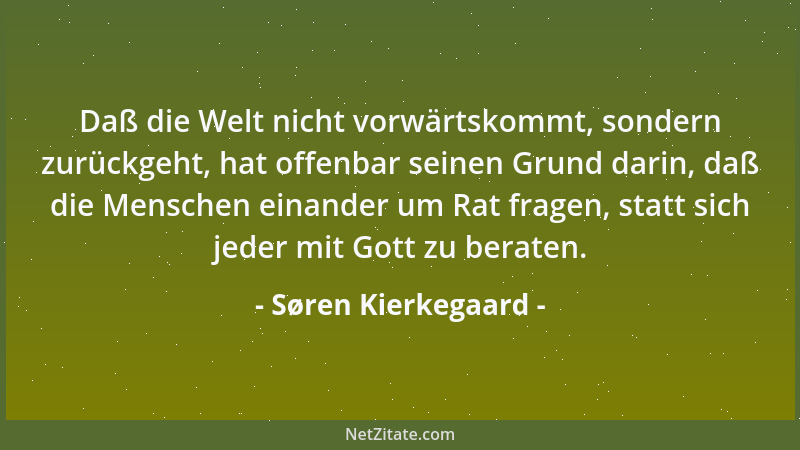 Søren Kierkegaard - Ein Zweifler ist ein Memastigômenos (Gepeitschter); wie ein Kreisel erhält er sich kürzere oder längere...