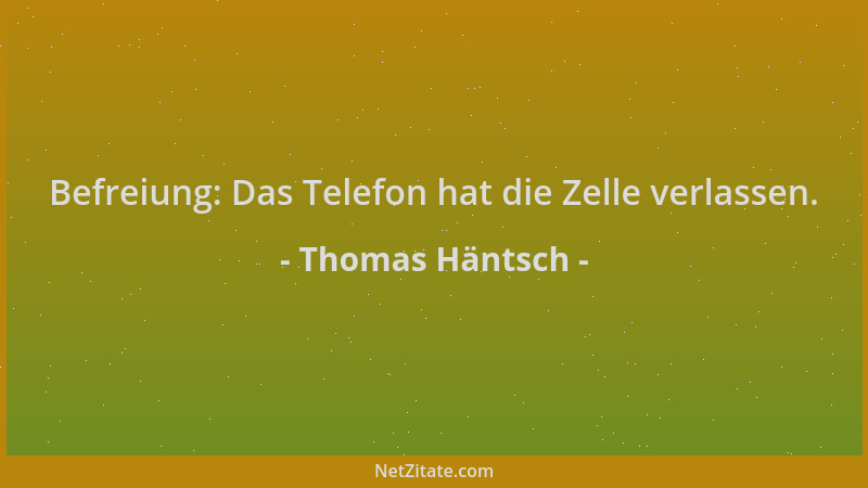 Thomas Häntsch - Befreiung: Das Telefon hat die Zelle verlassen....