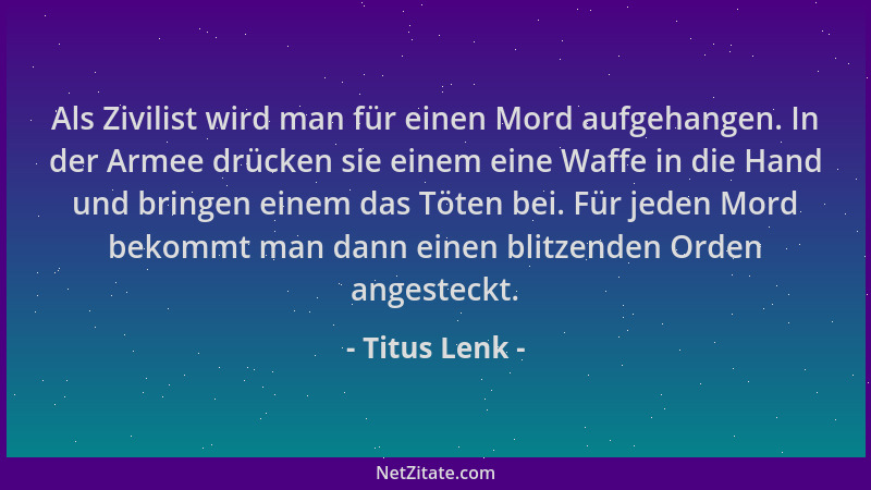 Titus Lenk - Als Zivilist wird man für einen Mord aufgehangen. In der Armee drücken sie einem eine Waffe in die Hand und br...