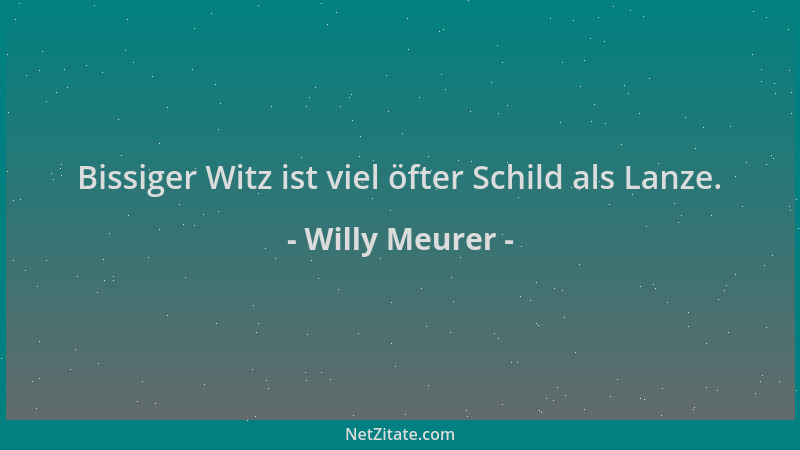 Willy Meurer - Bissiger Witz ist viel öfter Schild als Lanze....