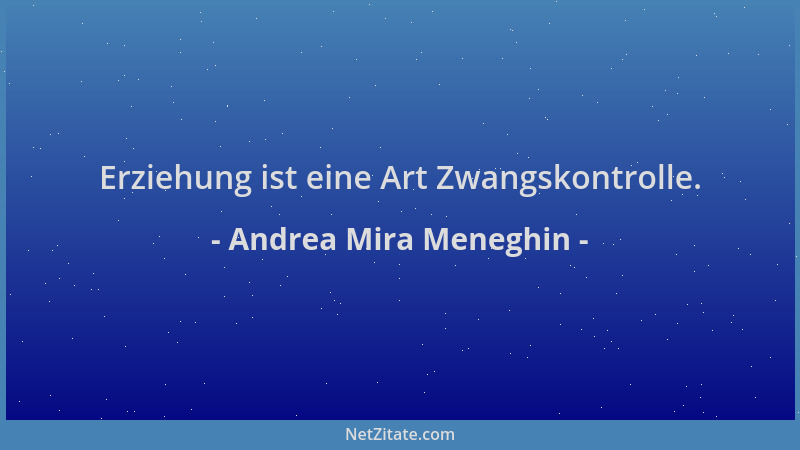 Andrea Mira Meneghin - Erziehung ist eine Art Zwangskontrolle....
