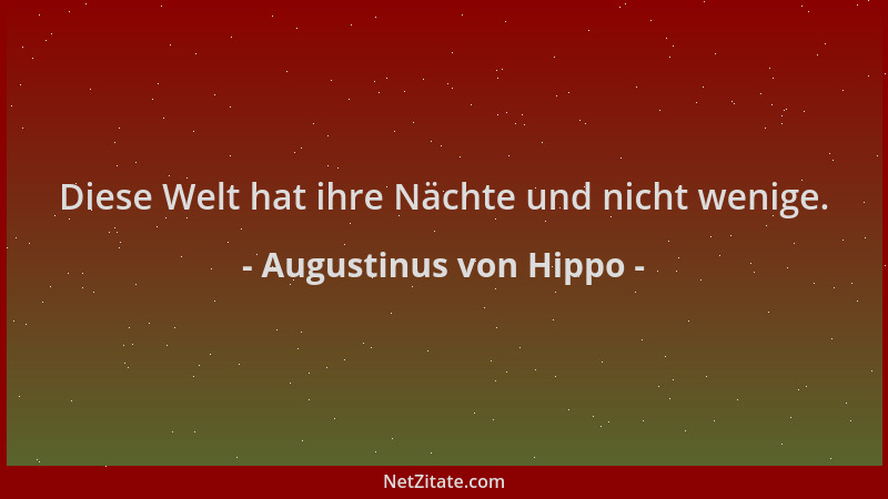 Augustinus von Hippo - Diese Welt hat ihre Nächte und nicht wenige....