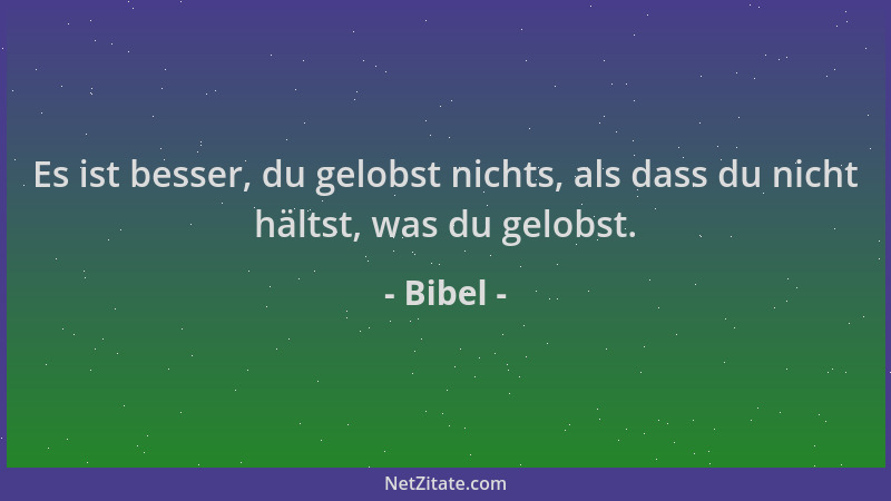 Bibel - Es ist besser, du gelobst nichts, als dass du nicht hältst, was du gelobst....