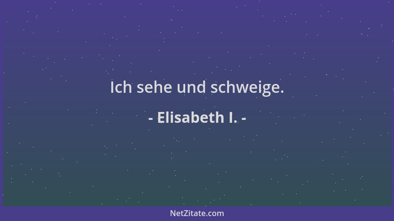 Elisabeth I. - Ich sehe und schweige....