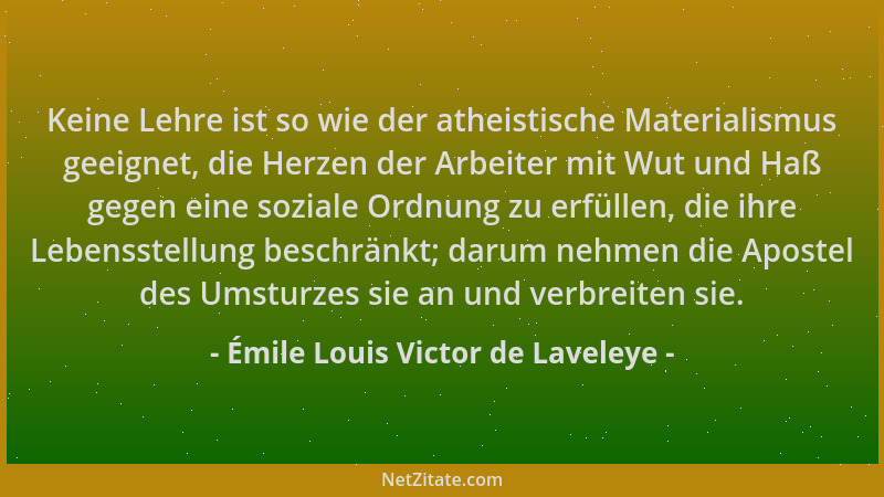 Émile Louis Victor de Laveleye - Keine Lehre ist so wie der atheistische Materialismus geeignet, die Herzen der Arbeiter mi...