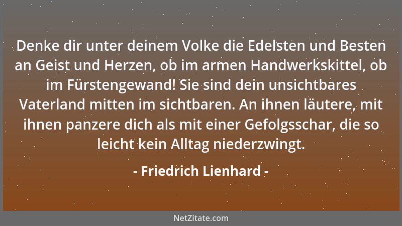 Friedrich Lienhard - Denke dir unter deinem Volke die Edelsten und Besten an Geist und Herzen, ob im armen Handwerkskittel,...