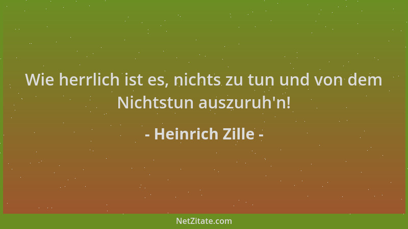 Heinrich Zille - Wie herrlich ist es, nichts zu tun und von dem Nichtstun auszuruh 'n!...