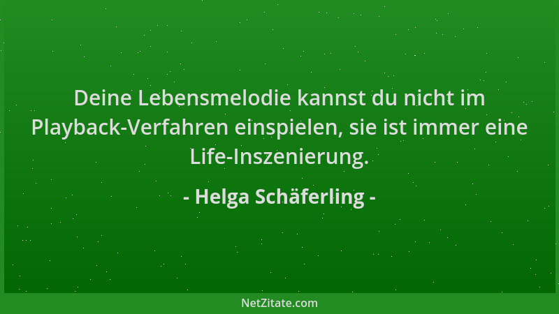 Helga Schäferling - Deine Lebensmelodie kannst du nicht im Playback-Verfahren einspielen, sie ist immer eine Life-Inszenier...