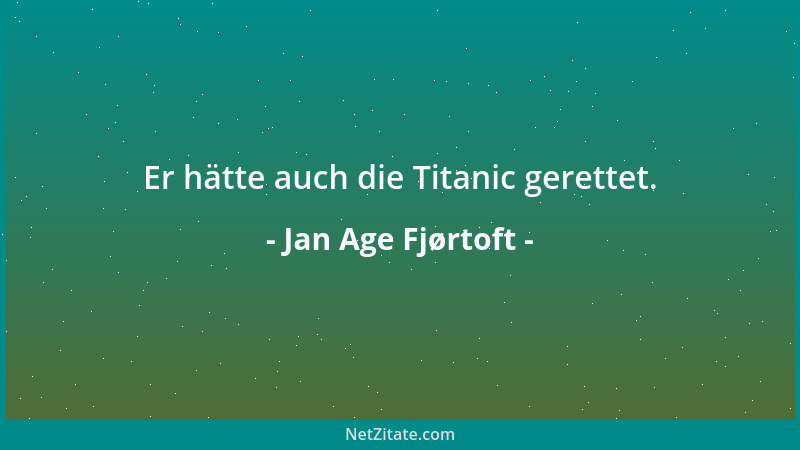 Jan Age Fjørtoft - Er hätte auch die Titanic gerettet....