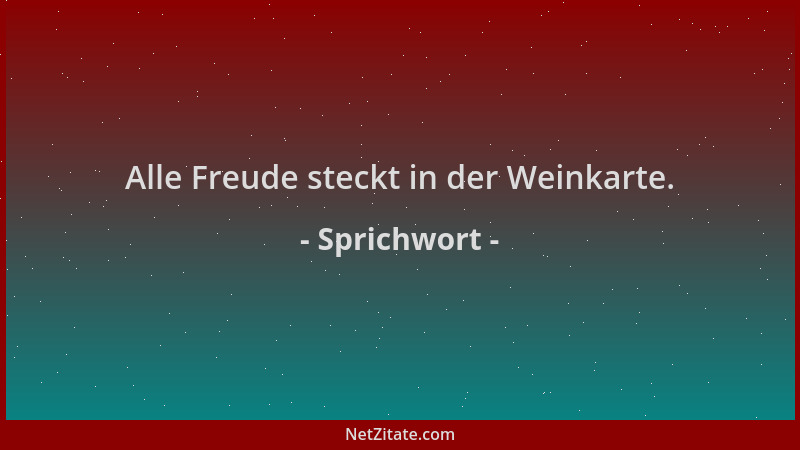 Sprichwort - Alle Freude steckt in der Weinkarte....