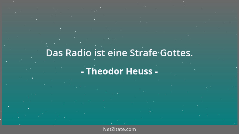 Theodor Heuss - Das Radio ist eine Strafe Gottes....