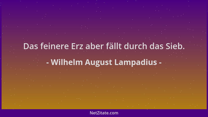 Wilhelm August Lampadius - Das feinere Erz aber fällt durch das Sieb....