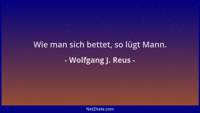 Wolfgang J. Reus - Wie man sich bettet, so lügt Mann....