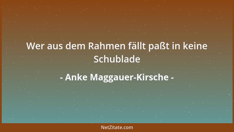 Anke Maggauer-Kirsche - Wer aus dem Rahmen fällt paßt in keine Schublade...
