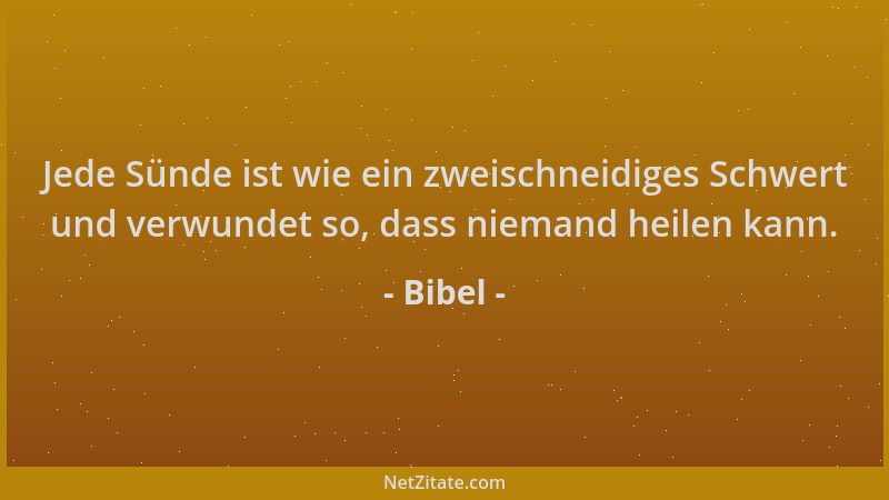 Bibel - Jede Sünde ist wie ein zweischneidiges Schwert und verwundet so, dass niemand heilen kann....