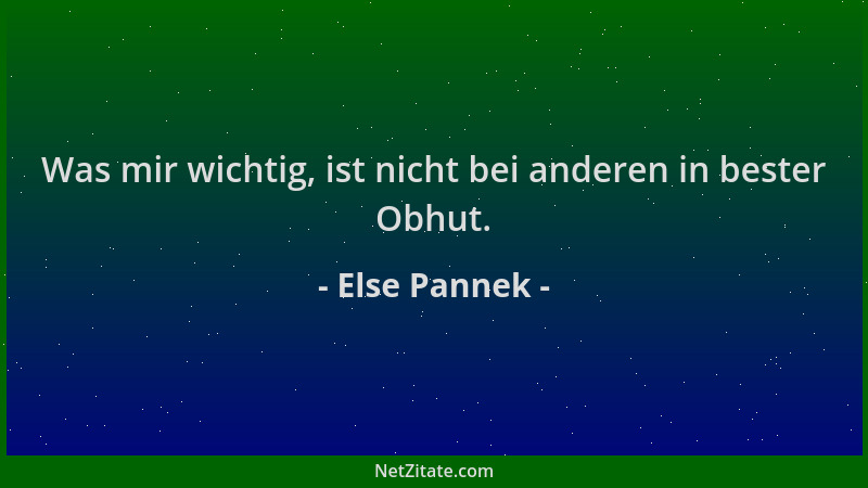 Else Pannek - Was mir wichtig, ist nicht bei anderen in bester Obhut....