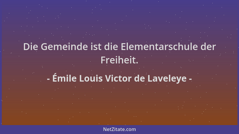 Émile Louis Victor de Laveleye - Die Gemeinde ist die Elementarschule der Freiheit....